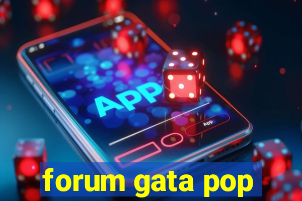 forum gata pop